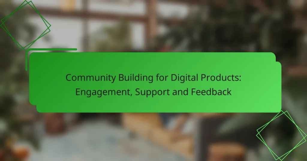 Community Building for Digital Products: Engagement, Support and Feedback