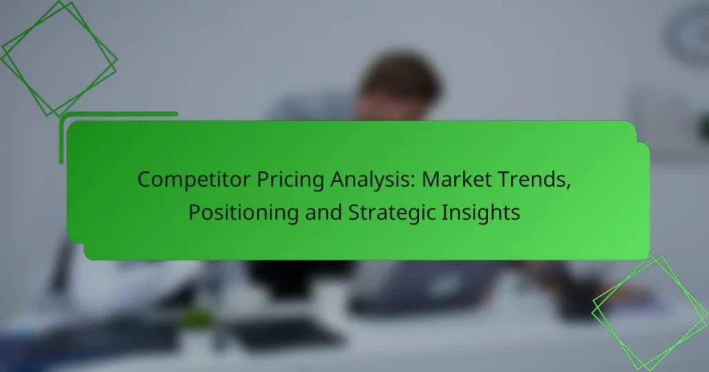 Competitor Pricing Analysis: Market Trends, Positioning and Strategic Insights
