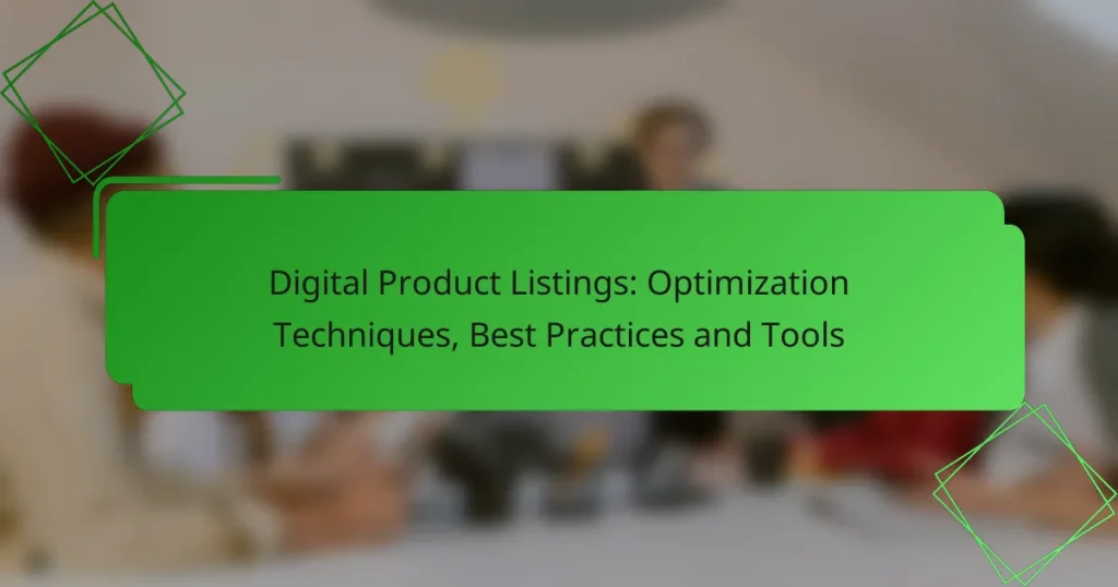 Digital Product Listings: Optimization Techniques, Best Practices and Tools