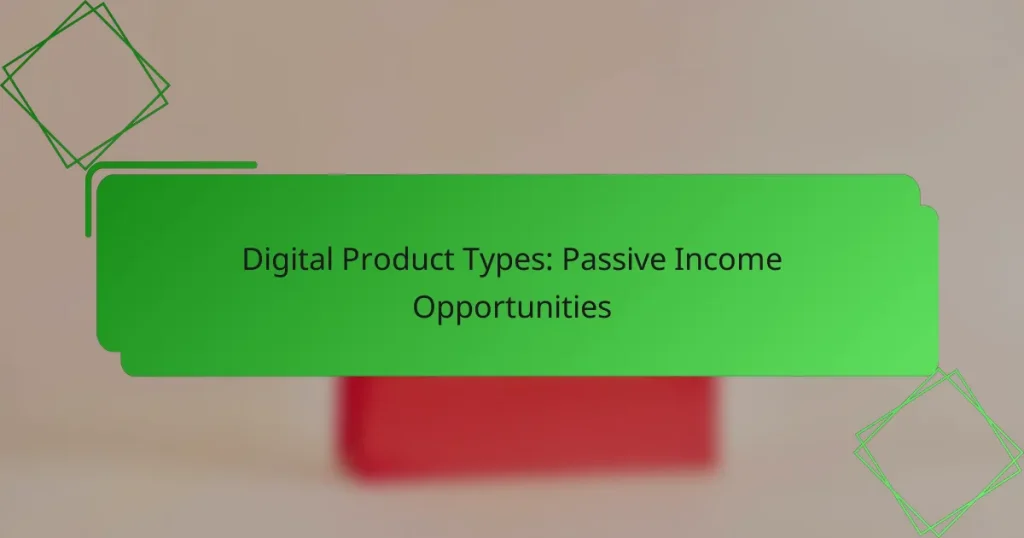 Digital Product Types: Passive Income Opportunities