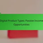 Digital Product Types: Passive Income Opportunities