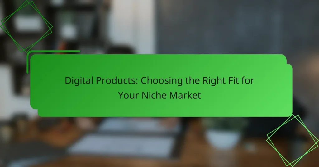 Digital Products: Choosing the Right Fit for Your Niche Market