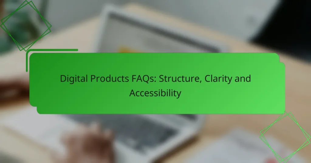 Digital Products FAQs: Structure, Clarity and Accessibility