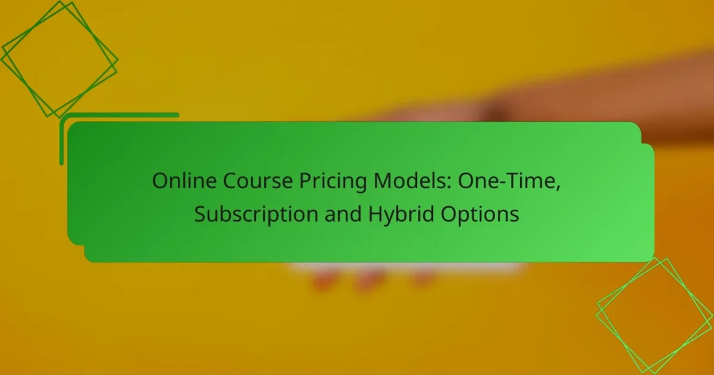 Online Course Pricing Models: One-Time, Subscription and Hybrid Options