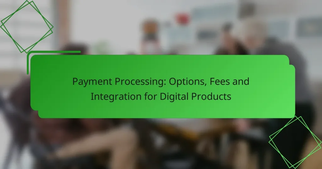 Payment Processing: Options, Fees and Integration for Digital Products