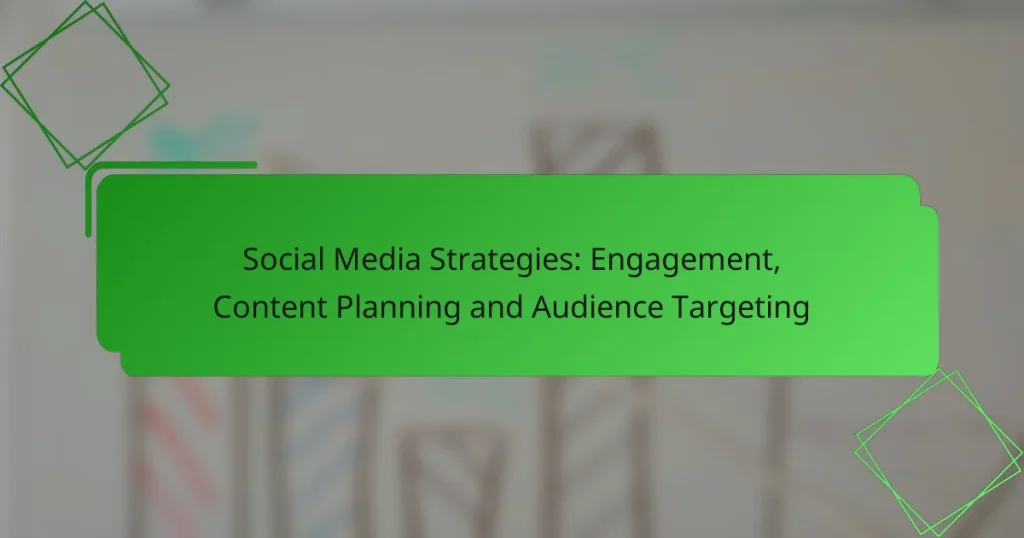 Social Media Strategies: Engagement, Content Planning and Audience Targeting