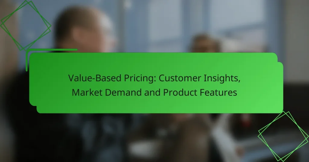 Value-Based Pricing: Customer Insights, Market Demand and Product Features