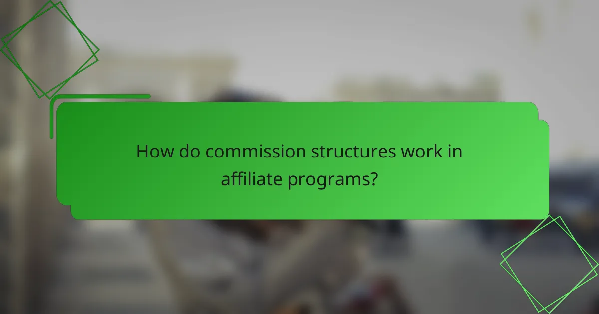 How do commission structures work in affiliate programs?