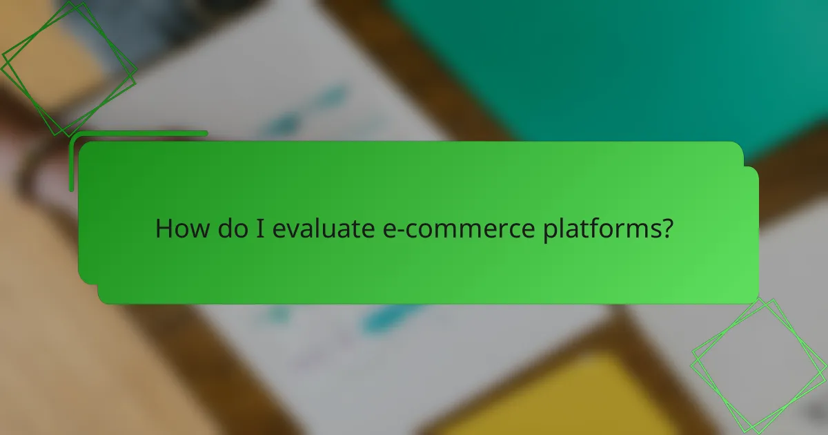 How do I evaluate e-commerce platforms?