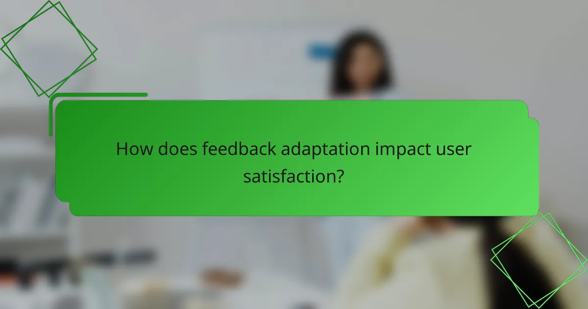 How does feedback adaptation impact user satisfaction?