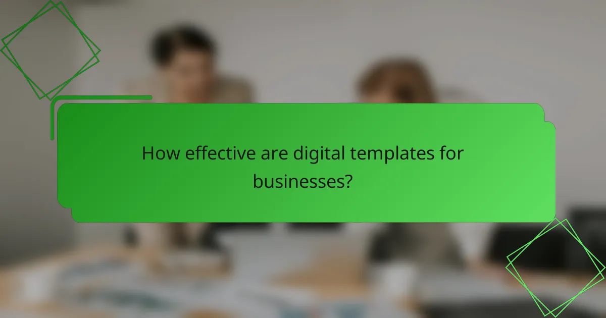 How effective are digital templates for businesses?
