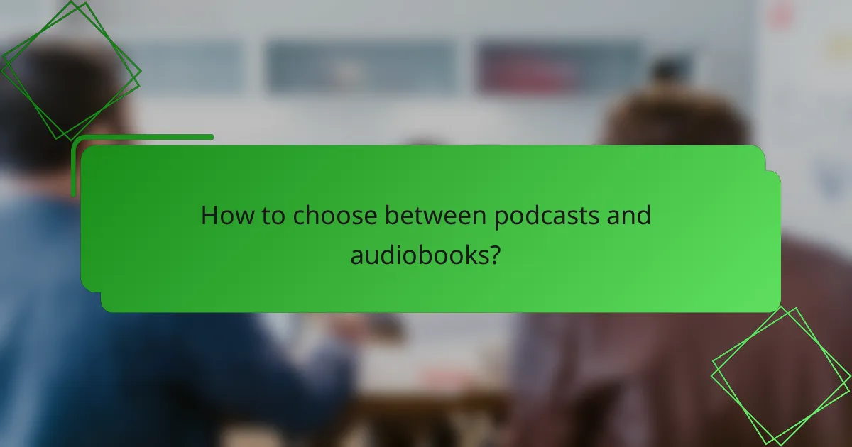 How to choose between podcasts and audiobooks?