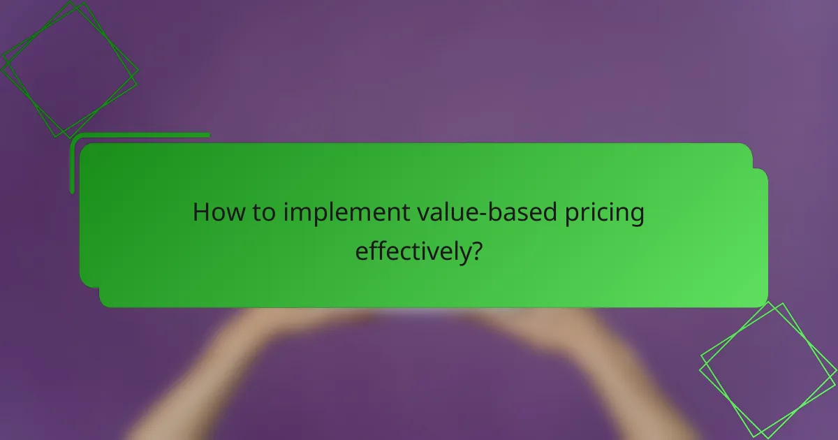 How to implement value-based pricing effectively?