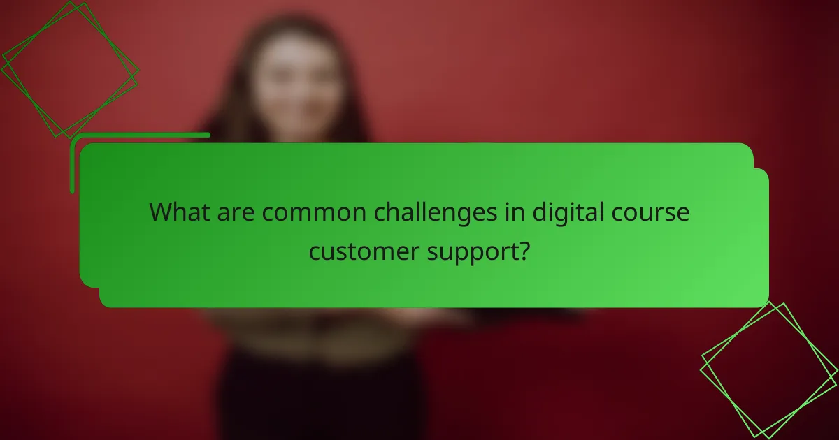 What are common challenges in digital course customer support?