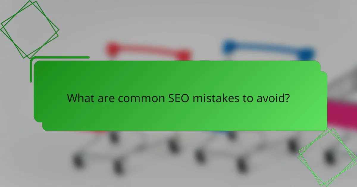 What are common SEO mistakes to avoid?