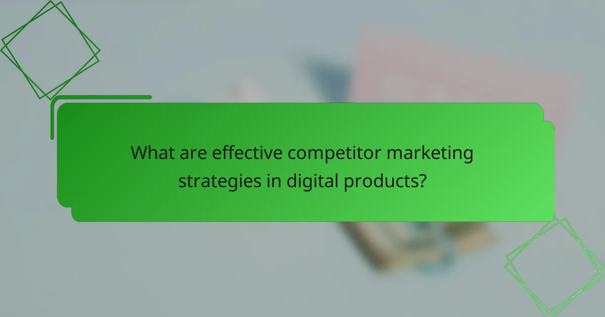 What are effective competitor marketing strategies in digital products?