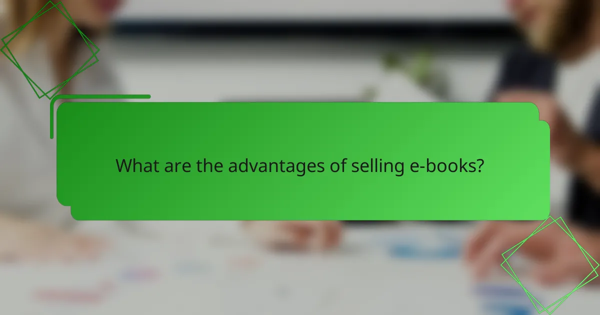 What are the advantages of selling e-books?