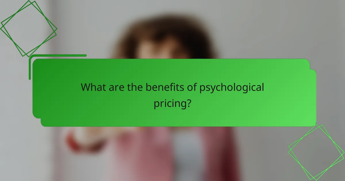 What are the benefits of psychological pricing?