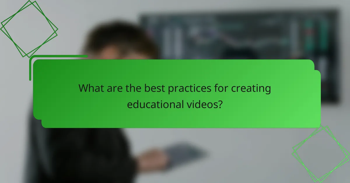 What are the best practices for creating educational videos?