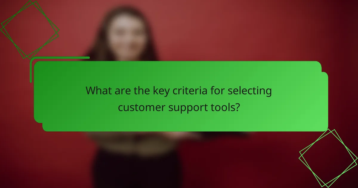 What are the key criteria for selecting customer support tools?