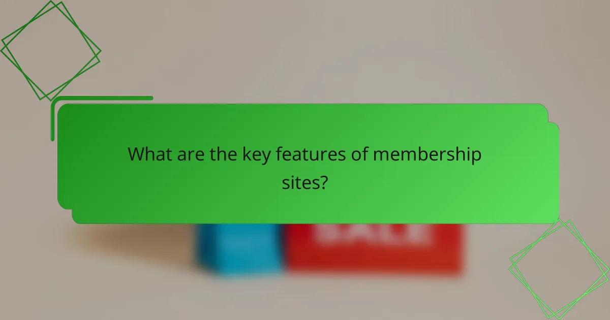 What are the key features of membership sites?