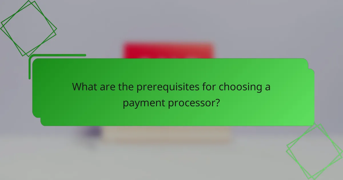 What are the prerequisites for choosing a payment processor?