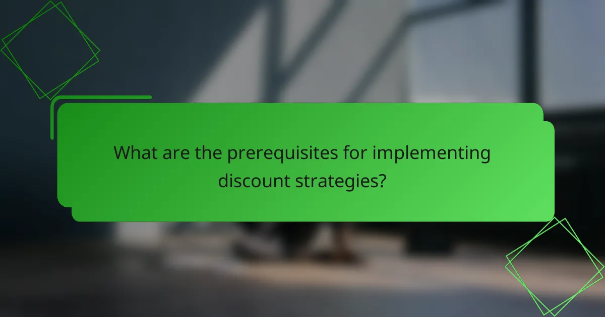 What are the prerequisites for implementing discount strategies?