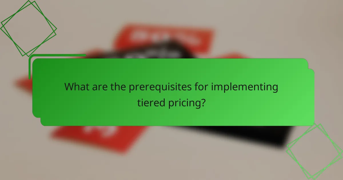 What are the prerequisites for implementing tiered pricing?