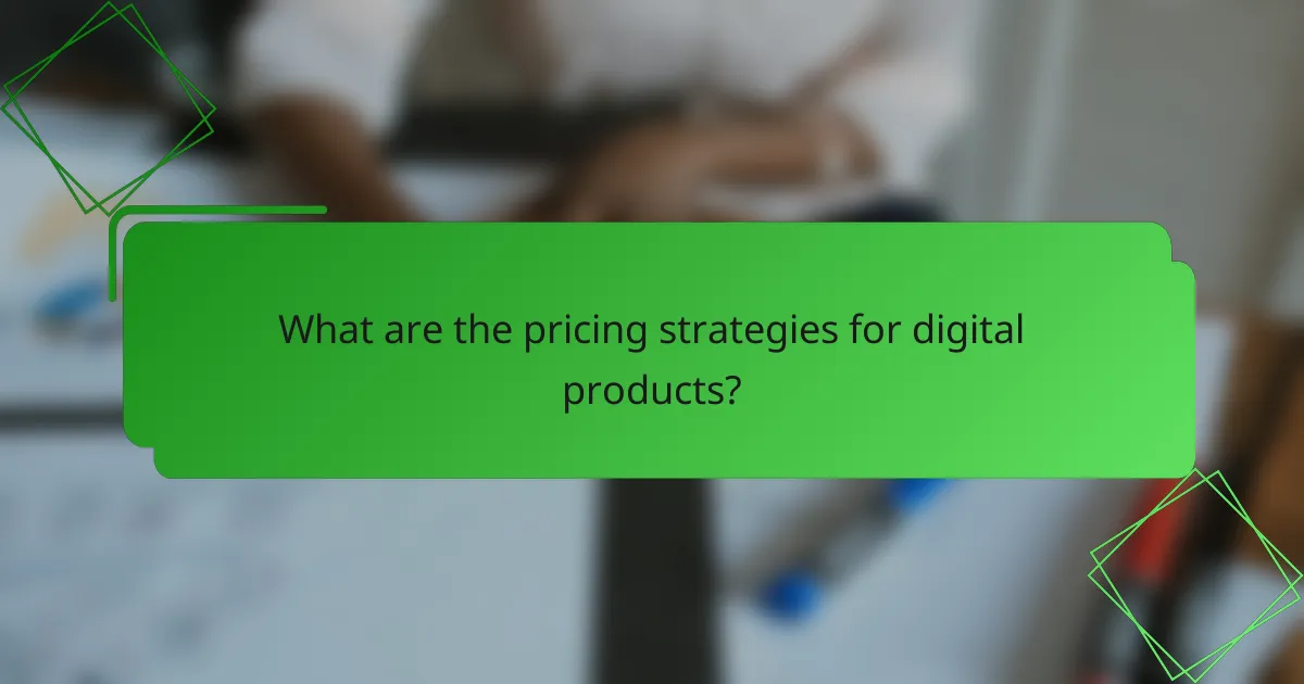 What are the pricing strategies for digital products?