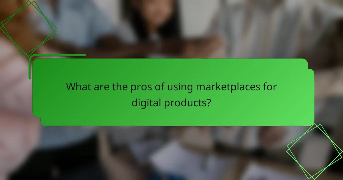What are the pros of using marketplaces for digital products?