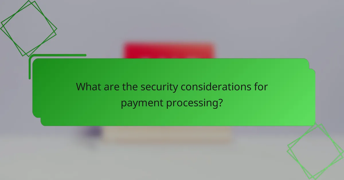 What are the security considerations for payment processing?