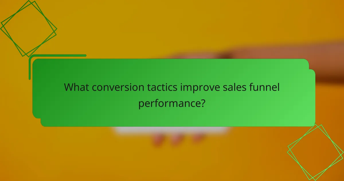 What conversion tactics improve sales funnel performance?