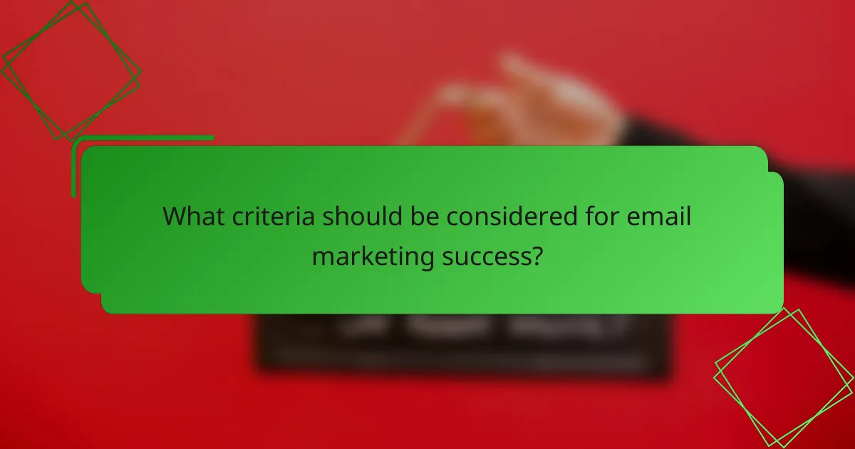 What criteria should be considered for email marketing success?