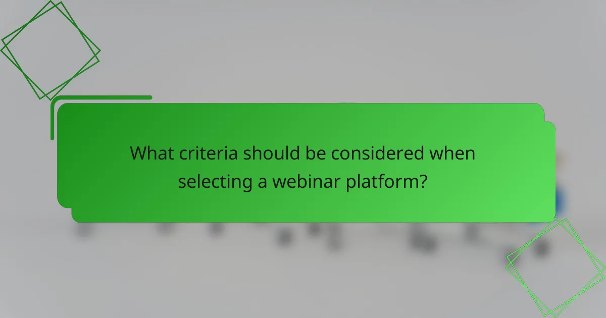 What criteria should be considered when selecting a webinar platform?