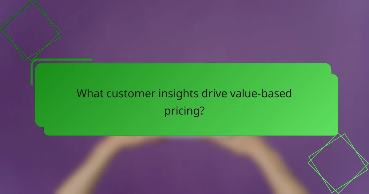What customer insights drive value-based pricing?