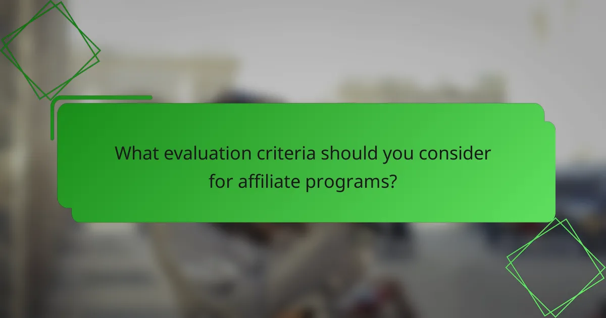 What evaluation criteria should you consider for affiliate programs?