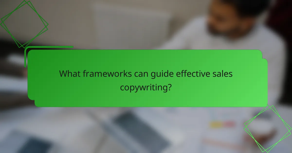 What frameworks can guide effective sales copywriting?