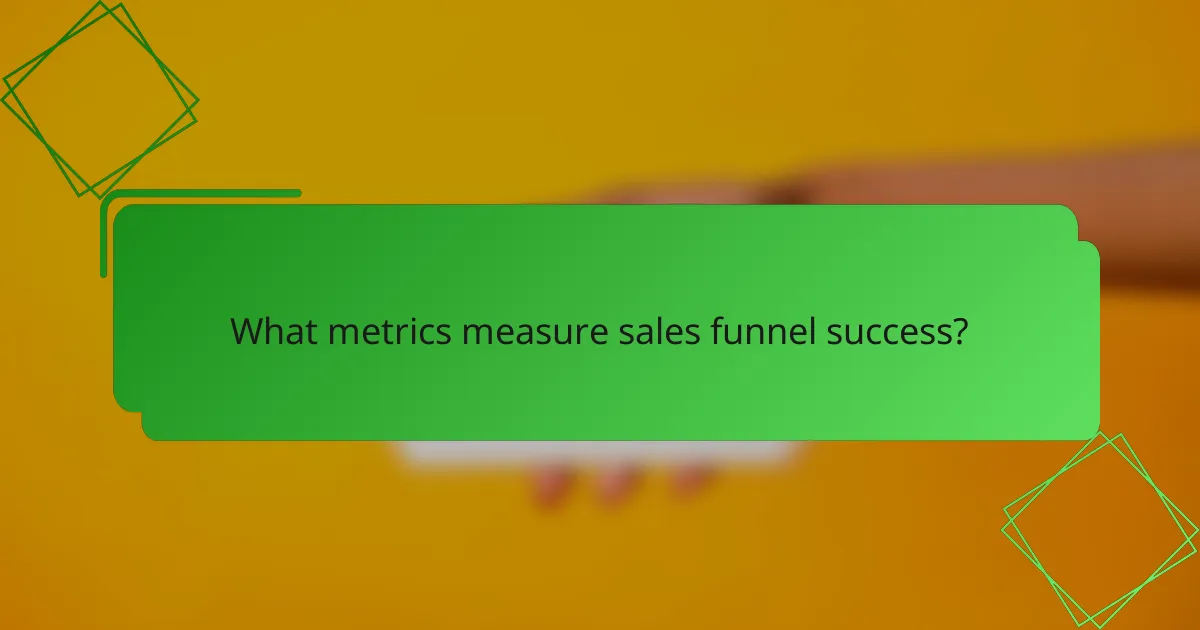What metrics measure sales funnel success?