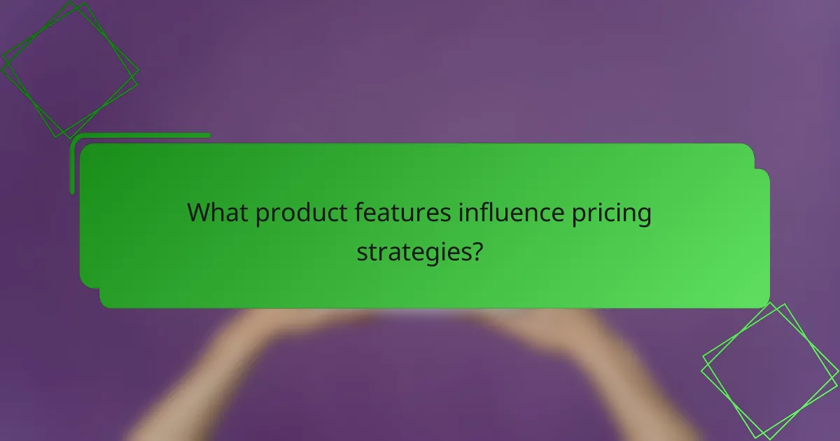 What product features influence pricing strategies?