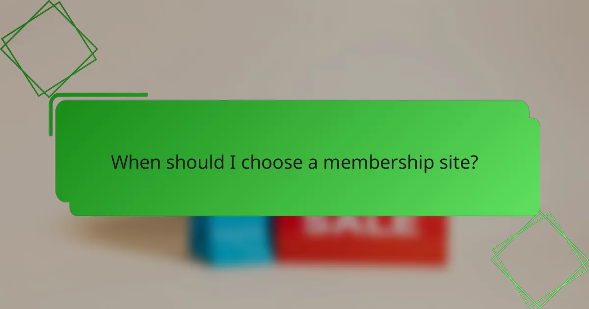 When should I choose a membership site?