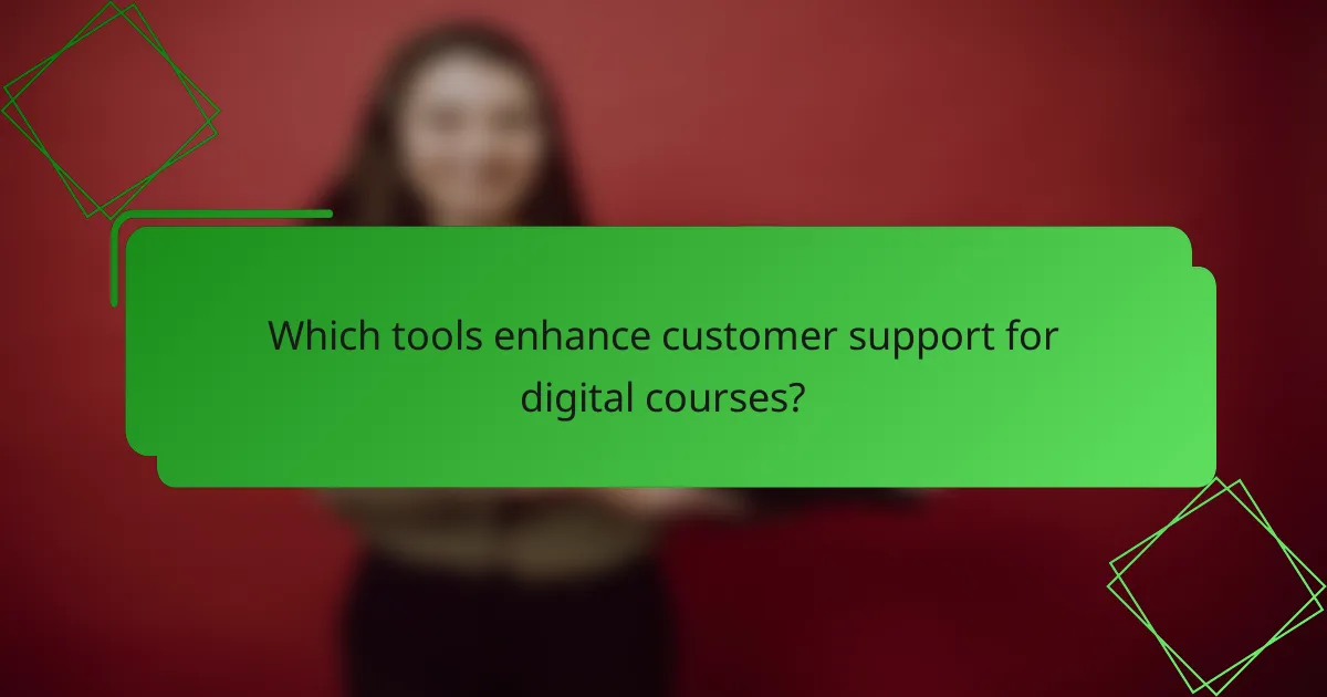 Which tools enhance customer support for digital courses?